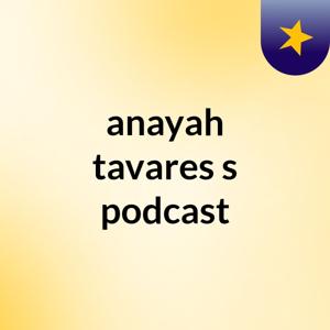 anayah tavares's podcast