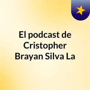 El podcast de Cristopher Brayan Silva La