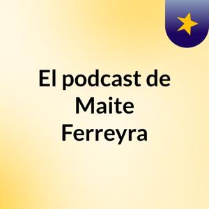 El podcast de Maite Ferreyra