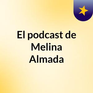 El podcast de Melina Almada