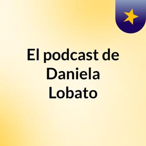 El podcast de Daniela Lobato