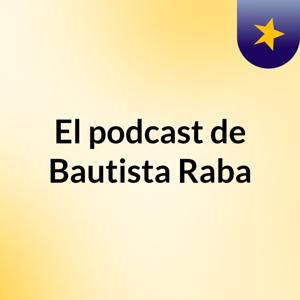 El podcast de Bautista Raba