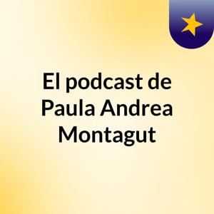 El podcast de Paula Andrea Montagut