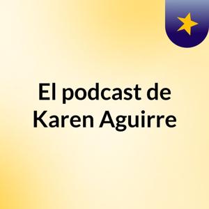 El podcast de Karen Aguirre