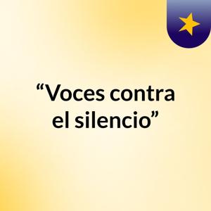 “Voces contra el silencio”