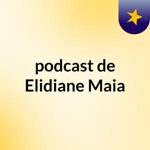 podcast de Elidiane Maia