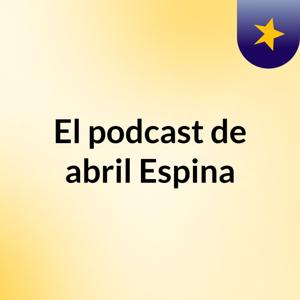 El podcast de abril Espina