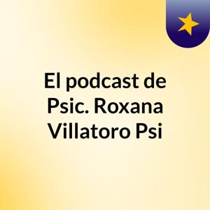 El podcast de Psic. Roxana Villatoro Psi