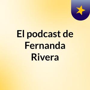 El podcast de Fernanda Rivera