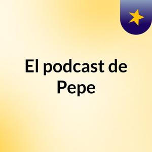 El podcast de Pepe