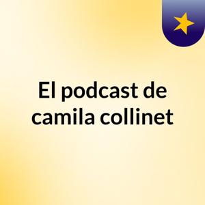 El podcast de camila collinet
