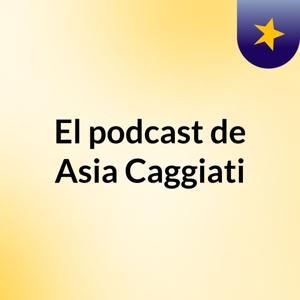 El podcast de Asia Caggiati