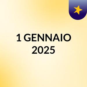 1 GENNAIO 2025