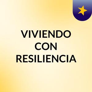 VIVIENDO CON RESILIENCIA