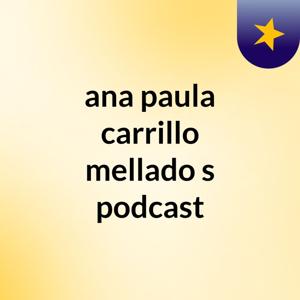 ana paula carrillo mellado's podcast