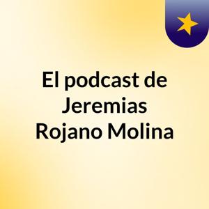 El podcast de Jeremias Rojano Molina