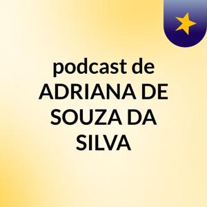 podcast de ADRIANA DE SOUZA DA SILVA