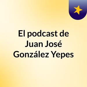 El podcast de Juan José González Yepes