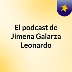 El podcast de Jimena Galarza Leonardo