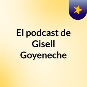 El podcast de Gisell Goyeneche