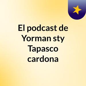 El podcast de Yorman sty Tapasco cardona