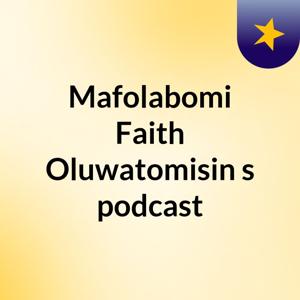 Mafolabomi Faith Oluwatomisin's podcast