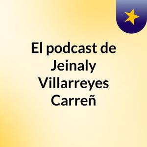 El podcast de Jeinaly Villarreyes Carreñ