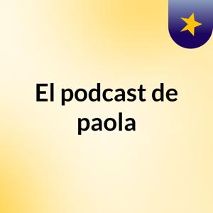 El podcast de paola