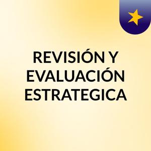 REVISIÓN Y EVALUACIÓN ESTRATEGICA