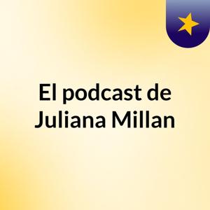 El podcast de Juliana Millan