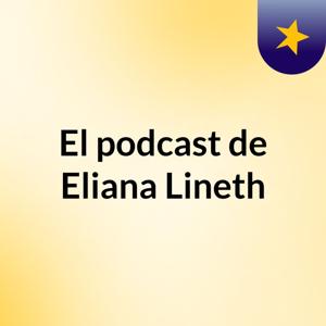 El podcast de Eliana Lineth