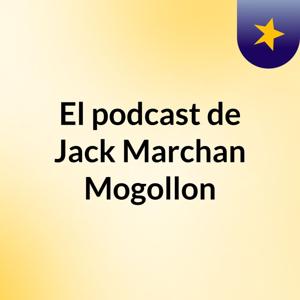 El podcast de Jack Marchan Mogollon