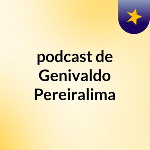 podcast de Genivaldo Pereiralima
