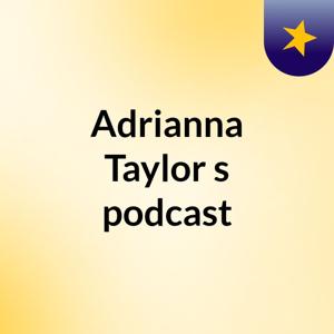 Adrianna Taylor's podcast