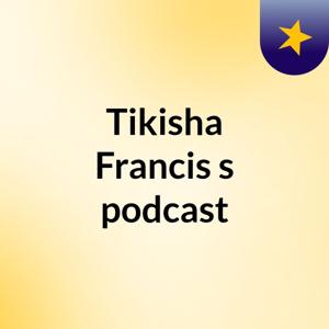 Tikisha Francis's podcast