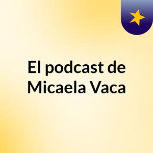 El podcast de Micaela Vaca