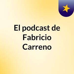El podcast de Fabricio Carreno