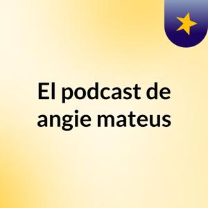 El podcast de angie mateus