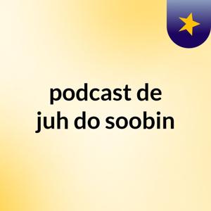 podcast de juh do soobin
