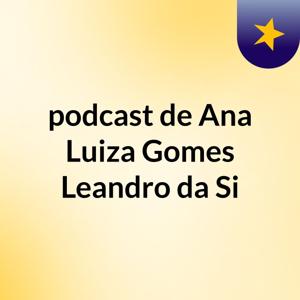 podcast de Ana Luiza Gomes Leandro da Si