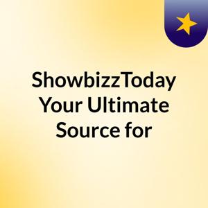 ShowbizzToday: Your Ultimate Source for