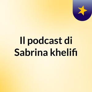 Il podcast di Sabrina khelifi