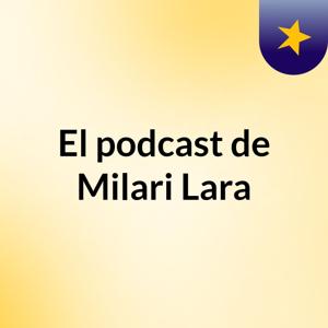 El podcast de Milari Lara