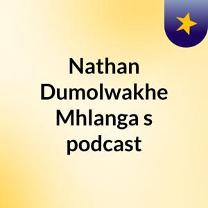 Nathan Dumolwakhe Mhlanga's podcast