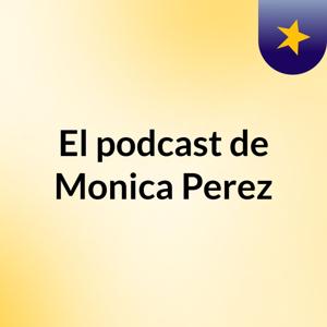 El podcast de Monica Perez