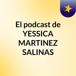 El podcast de YESSICA MARTINEZ SALINAS