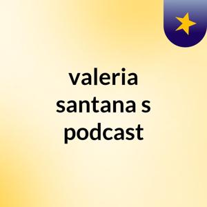 valeria santana's podcast