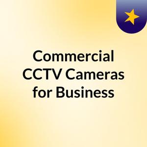 Commercial CCTV Cameras for Business