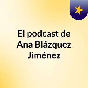 El podcast de Ana Blázquez Jiménez