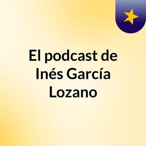 El podcast de Inés García Lozano